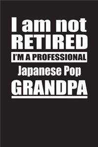 I Am Not Retired I'm A Professional Japanese Pop Grandpa