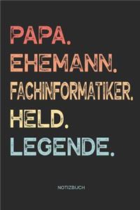 Papa. Ehemann. Fachinformatiker. Held. Legende. - Notizbuch: Notizbuch für Vater & Papa - Vatertagsgeschenk Geburtstagsgeschenk Geschenk zum Vatertag für Väter Papas und Ehemann - 110 Seiten weiße, linierte Se