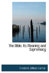 The Bible, Its Meaning and Supremacy