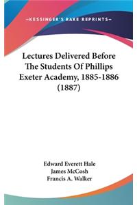Lectures Delivered Before The Students Of Phillips Exeter Academy, 1885-1886 (1887)