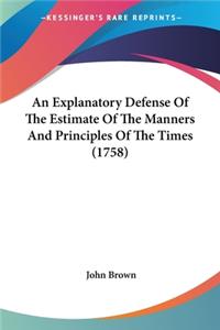 Explanatory Defense Of The Estimate Of The Manners And Principles Of The Times (1758)