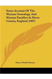 Some Account Of The Wyman Genealogy And Wyman Families In Herts County, England (1897)