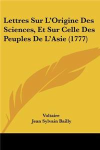 Lettres Sur L'Origine Des Sciences, Et Sur Celle Des Peuples de L'Asie (1777)