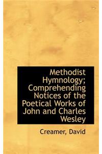 Methodist Hymnology; Comprehending Notices of the Poetical Works of John and Charles Wesley