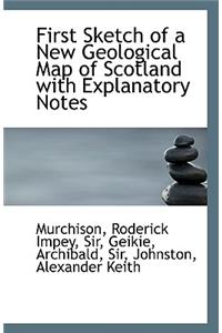 First Sketch of a New Geological Map of Scotland with Explanatory Notes