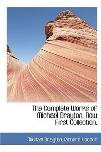 The Complete Works of Michael Drayton, Now First Collection.