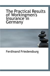 The Practical Results of Workingmen's Insurance in Germany