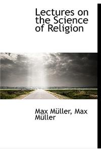 Lectures on the Science of Religion