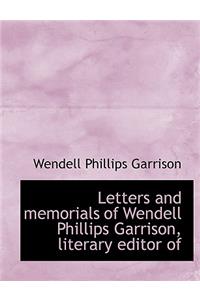 Letters and Memorials of Wendell Phillips Garrison, Literary Editor of