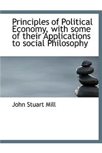 Principles of Political Economy, with Some of Their Applications to Social Philosophy