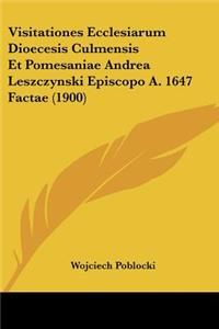 Visitationes Ecclesiarum Dioecesis Culmensis Et Pomesaniae Andrea Leszczynski Episcopo A. 1647 Factae (1900)
