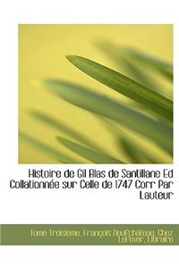 Histoire de Gil Blas de Santillane Ed Collationn E Sur Celle de 1747 Corr Par Lauteur