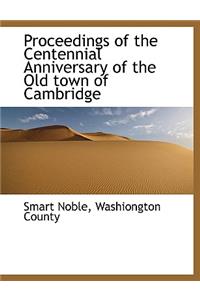 Proceedings of the Centennial Anniversary of the Old Town of Cambridge