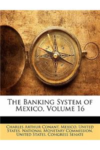 The Banking System of Mexico, Volume 16