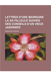 Lettres D'Une Marraine La Sa Filleule Suivies Des Conseils D'Un Vieux Jardinier