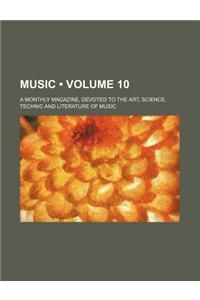 Music (Volume 10); A Monthly Magazine, Devoted to the Art, Science, Technic and Literature of Music