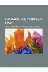 Ave Maria; Or, Catesby's Story