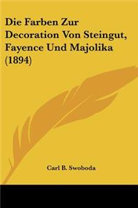 Die Farben Zur Decoration Von Steingut, Fayence Und Majolika (1894)