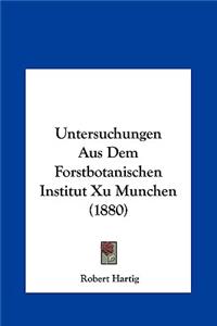 Untersuchungen Aus Dem Forstbotanischen Institut Xu Munchen (1880)