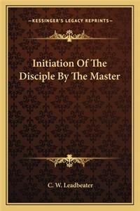 Initiation of the Disciple by the Master