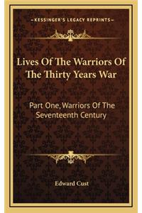 Lives Of The Warriors Of The Thirty Years War: Part One, Warriors Of The Seventeenth Century