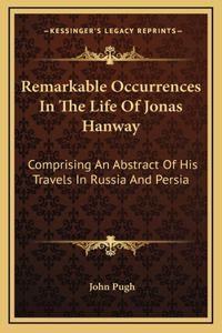 Remarkable Occurrences in the Life of Jonas Hanway