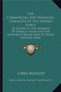 Commercial and Financial Strength of the United States the Commercial and Financial Strength of the United States