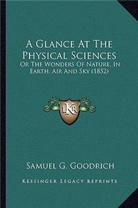 Glance at the Physical Sciences a Glance at the Physical Sciences