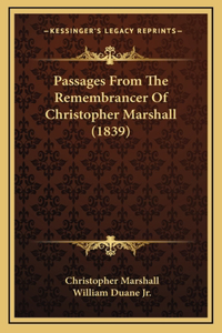 Passages from the Remembrancer of Christopher Marshall (1839)