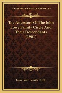 Ancestors of the John Lowe Family Circle and Their Descendants (1901)
