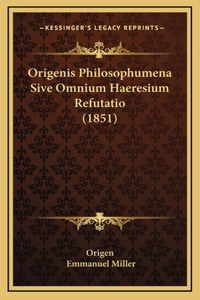 Origenis Philosophumena Sive Omnium Haeresium Refutatio (1851)