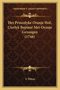 Het Princelyke Oranje Hof, Cierlyk Beplant Met Oranje Gezangen (1748)