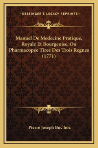 Manuel De Medecine Pratique, Royale Et Bourgeoise, Ou Pharmacopee Tiree Des Trois Regnes (1771)