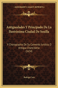 Antiguedades Y Principado De La Ilustrissima Ciudad De Seuilla