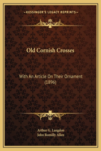 Old Cornish Crosses: With An Article On Their Ornament (1896)