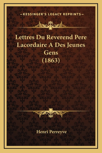 Lettres Du Reverend Pere Lacordaire a Des Jeunes Gens (1863)