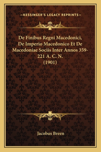 de Finibus Regni Macedonici, de Imperio Macedonico Et de Macedoniae Sociis Inter Annos 359-221 A. C. N. (1901)