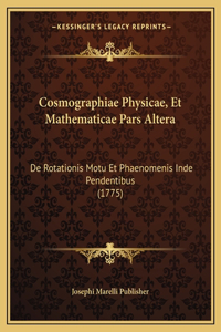Cosmographiae Physicae, Et Mathematicae Pars Altera