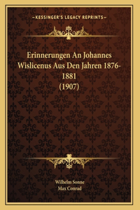 Erinnerungen An Johannes Wislicenus Aus Den Jahren 1876-1881 (1907)
