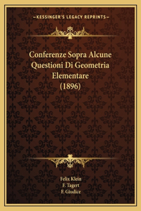 Conferenze Sopra Alcune Questioni Di Geometria Elementare (1896)