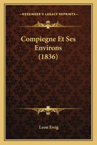 Compiegne Et Ses Environs (1836)