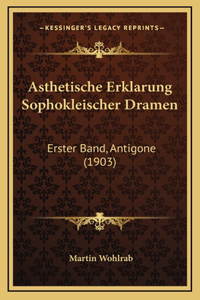 Asthetische Erklarung Sophokleischer Dramen