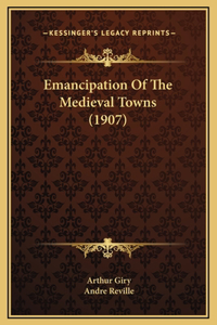 Emancipation Of The Medieval Towns (1907)