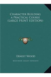 Character Building a Practical Course