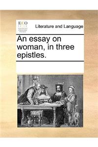 An essay on woman, in three epistles.