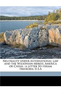 Neutrality Under International Law and the Wilsonian Heresy, America or China
