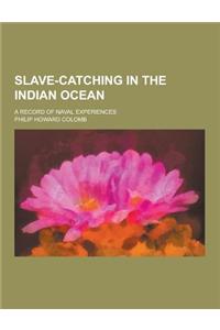 Slave-Catching in the Indian Ocean; A Record of Naval Experiences