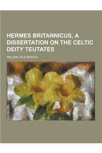 Hermes Britannicus, a Dissertation on the Celtic Deity Teutates