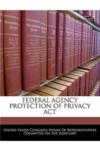 Federal Agency Protection of Privacy ACT
