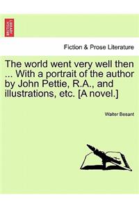 World Went Very Well Then ... with a Portrait of the Author by John Pettie, R.A., and Illustrations, Etc. [A Novel.]